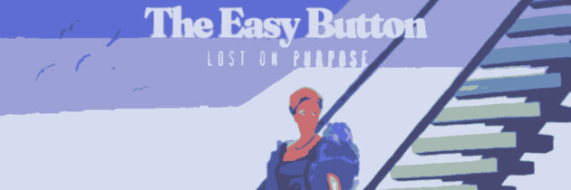 The Easy Button – Lost On Purpose
