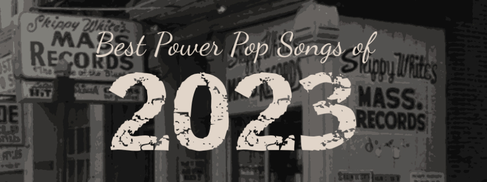 Best Power Pop Songs Of 2023 Power Pop News